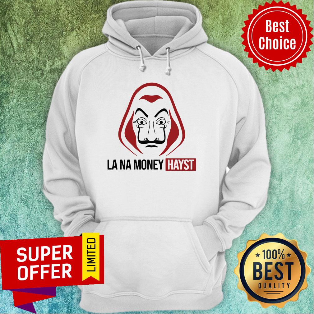 Funny La Na Money Hayst Shirt - Image 3