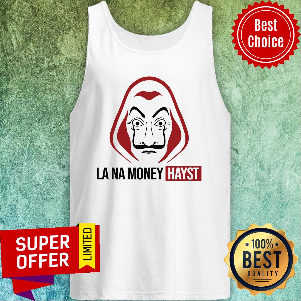 Funny La Na Money Hayst Shirt - Image 5