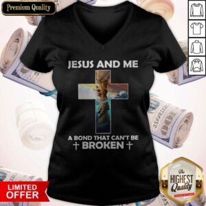 Alternative view of Jesus And Me A Bond That Can’t Be Broken Shirt