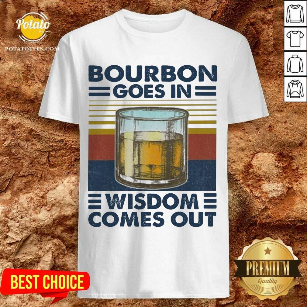 Top Bourbon Goes In Wisdom Comes Out Vintage Shirt