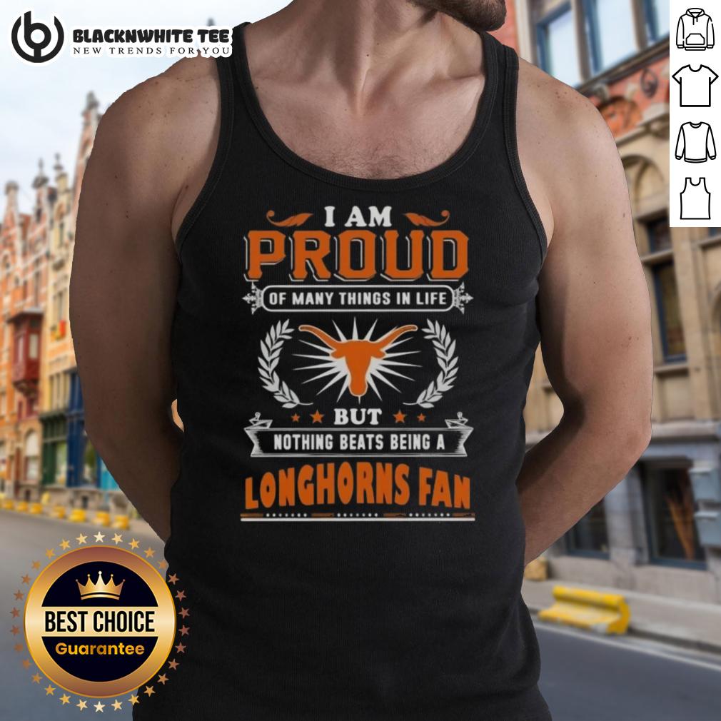 Awesome I Am Proud Of Many Things In Life But Nothing Beats Being A Texas Longhorns Fan T-Shirt - Image 4