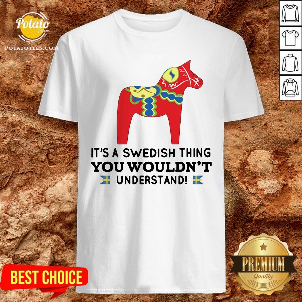 Good Unicorn Horse It’s A Swedish Thing You Wouldn’t Understand Shirt