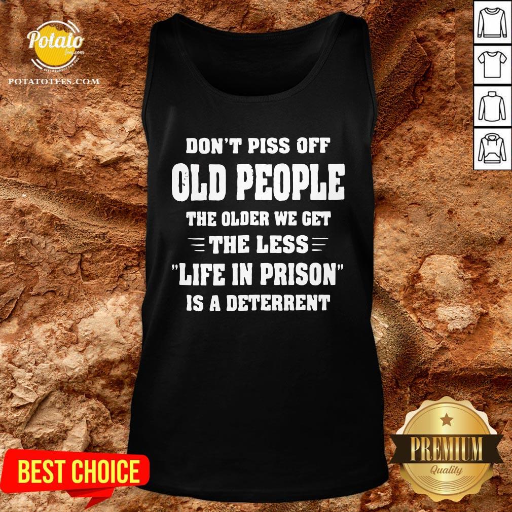 Awesome Don't Piss Off Old People The Older We Get The Less Life Shirt - Image 3