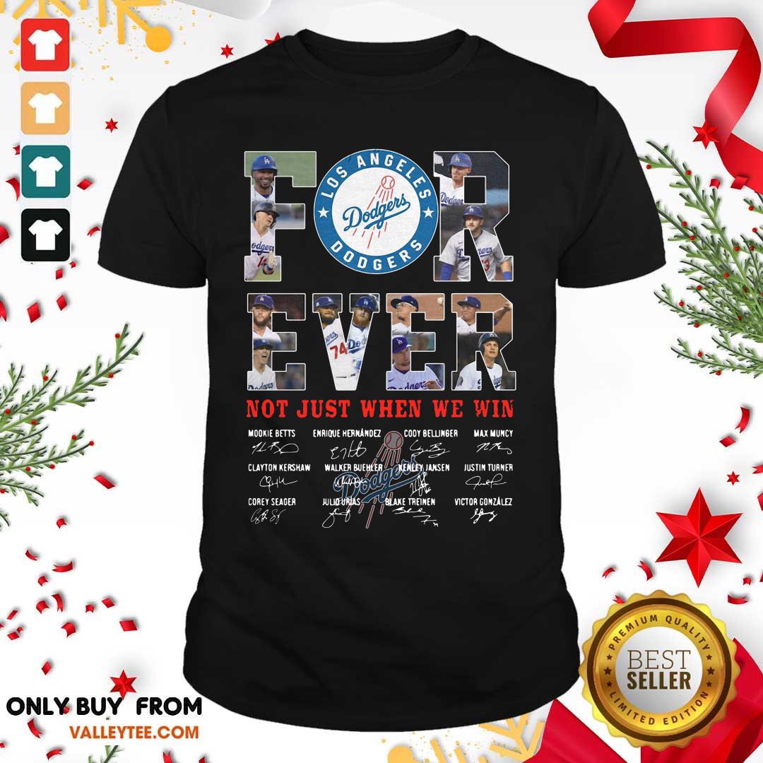 Excellent Forever Not Just When We Win Los Angeles Dodgers Team Signatures Shirt
