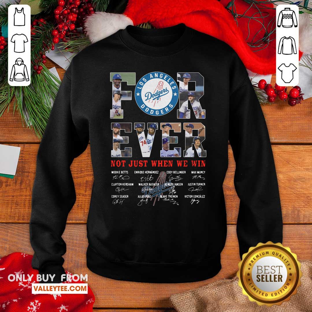 Excellent Forever Not Just When We Win Los Angeles Dodgers Team Signatures Shirt - Image 5
