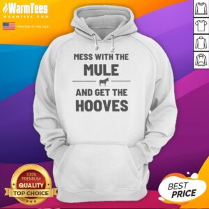 Alternative view of Good Mess With The Mule Get The Hooves T-Shirt