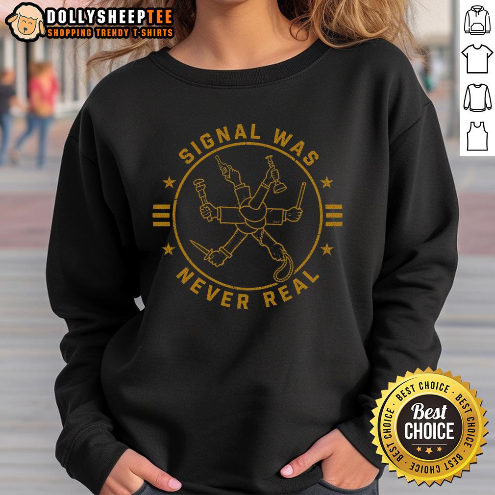 Nice Signal Was Never Real T-Shirt - Image 5