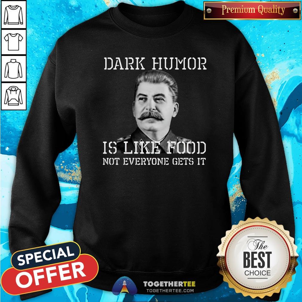 Happy Dark Humor Is Like Food Not Everyone Gets It Shirt - Image 4