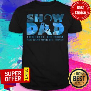 Show Dad I Just Hold The Horse Shirt