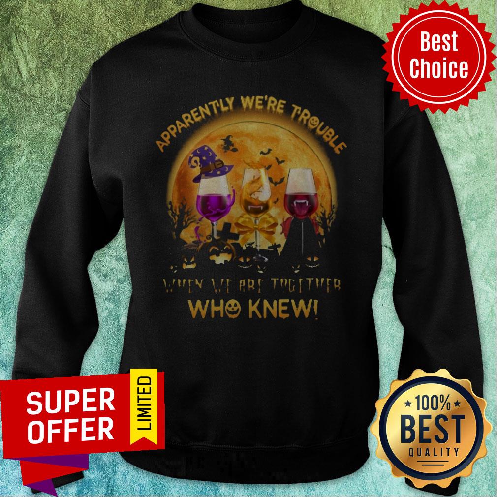 Apparently We're Trouble When We Are Together Who Knew Shirt - Image 5