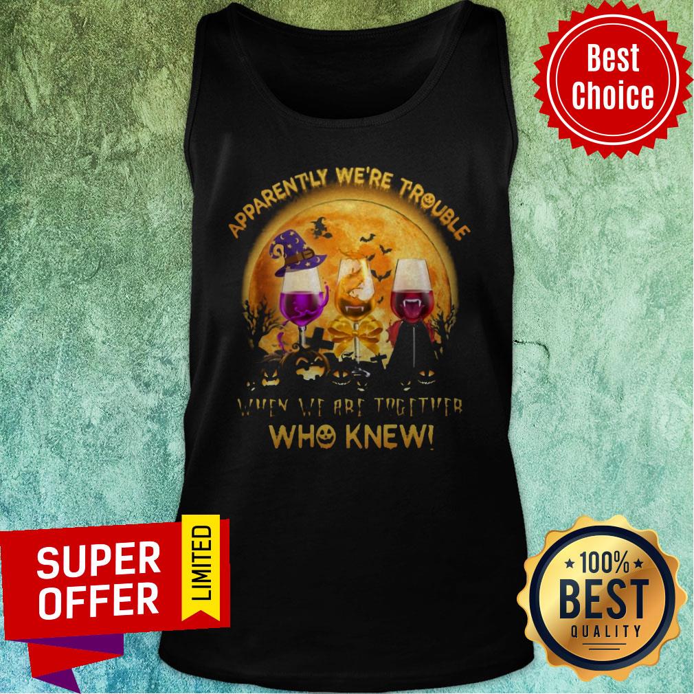 Apparently We're Trouble When We Are Together Who Knew Shirt - Image 4