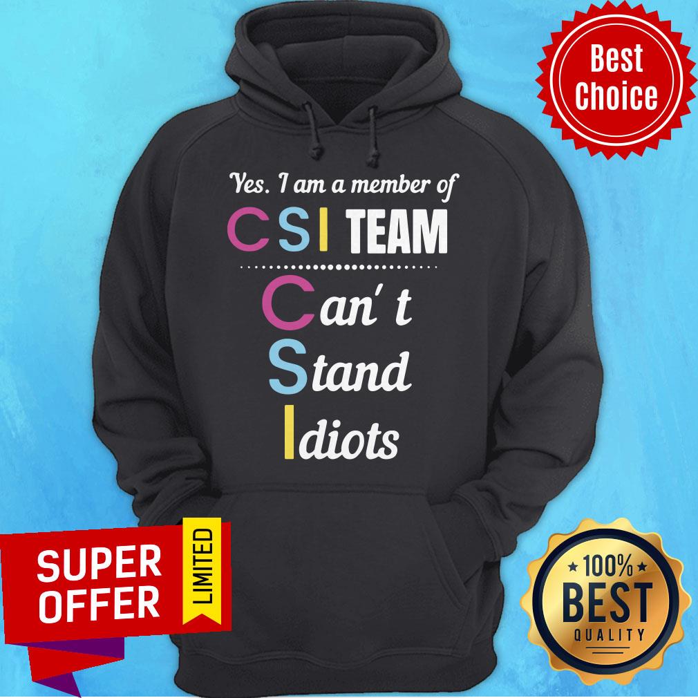 Premium Yes I Am A Member Of Csi Team Can’t Stand Idiots Shirt - Image 3