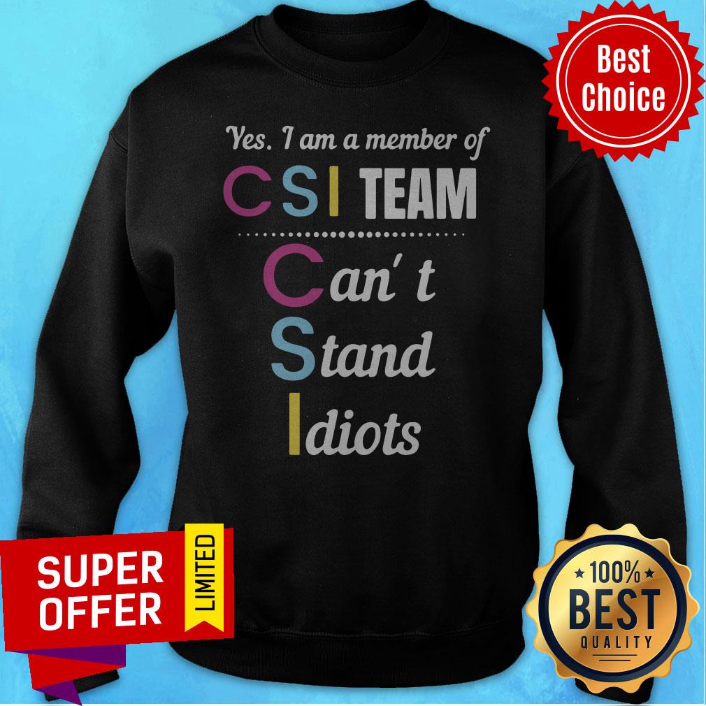 Premium Yes I Am A Member Of Csi Team Can’t Stand Idiots Shirt - Image 2