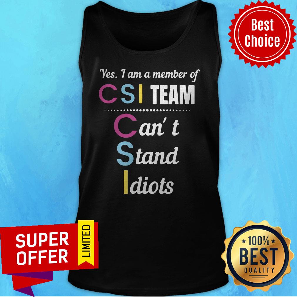 Premium Yes I Am A Member Of Csi Team Can’t Stand Idiots Shirt - Image 5