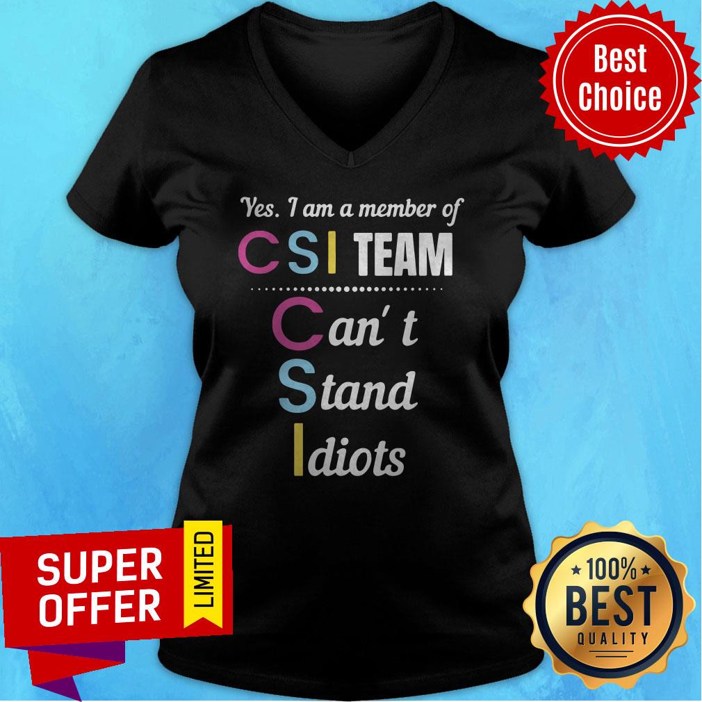 Premium Yes I Am A Member Of Csi Team Can’t Stand Idiots Shirt - Image 4