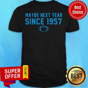 Top Maybe Next Year Since 1957 Shirt
