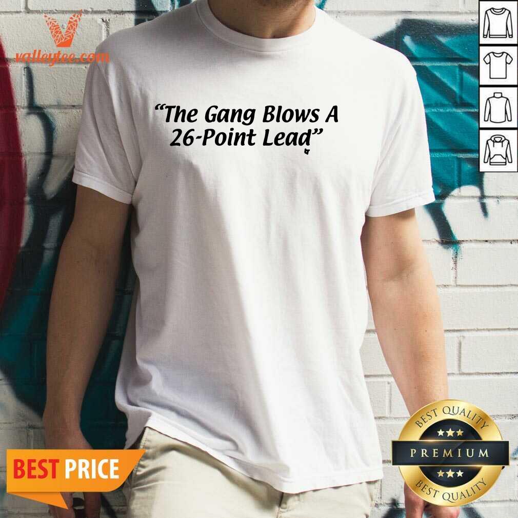 The Gang Blows A 26 Point Lead Shirt