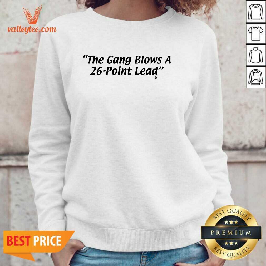 The Gang Blows A 26 Point Lead Shirt - Image 5
