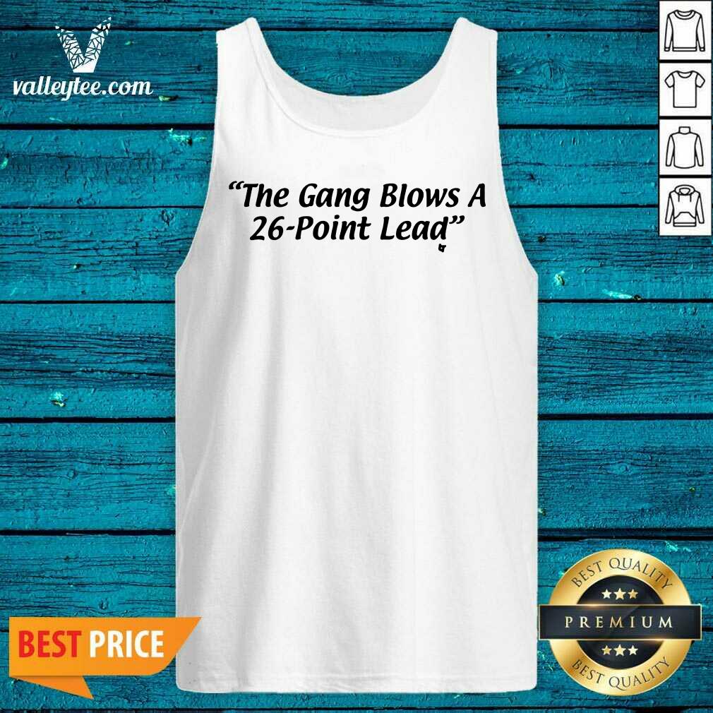 The Gang Blows A 26 Point Lead Shirt - Image 4