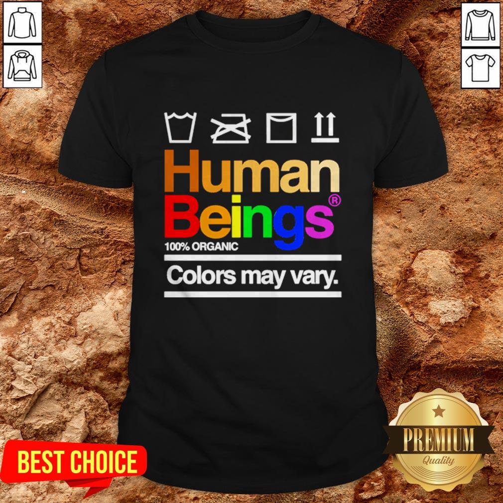 LGBT Human Beings 100 Organic Colors May Vary Shirt