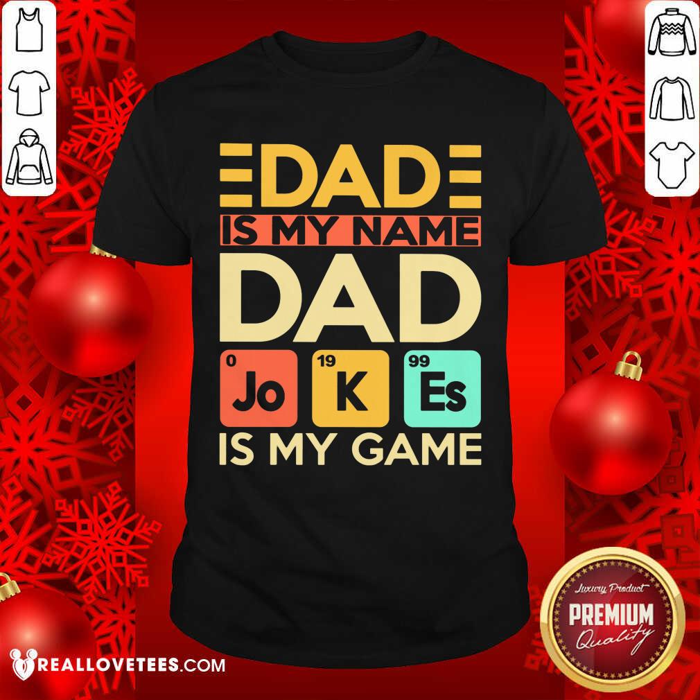 Dad Is My Name Dad Jokes Is My Game Shirt