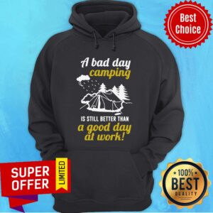 Alternative view of A Bad Day Camping Is Still Better Than A Good Day At Work Shirt