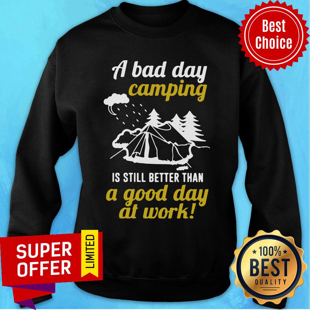A Bad Day Camping Is Still Better Than A Good Day At Work Shirt - Image 5
