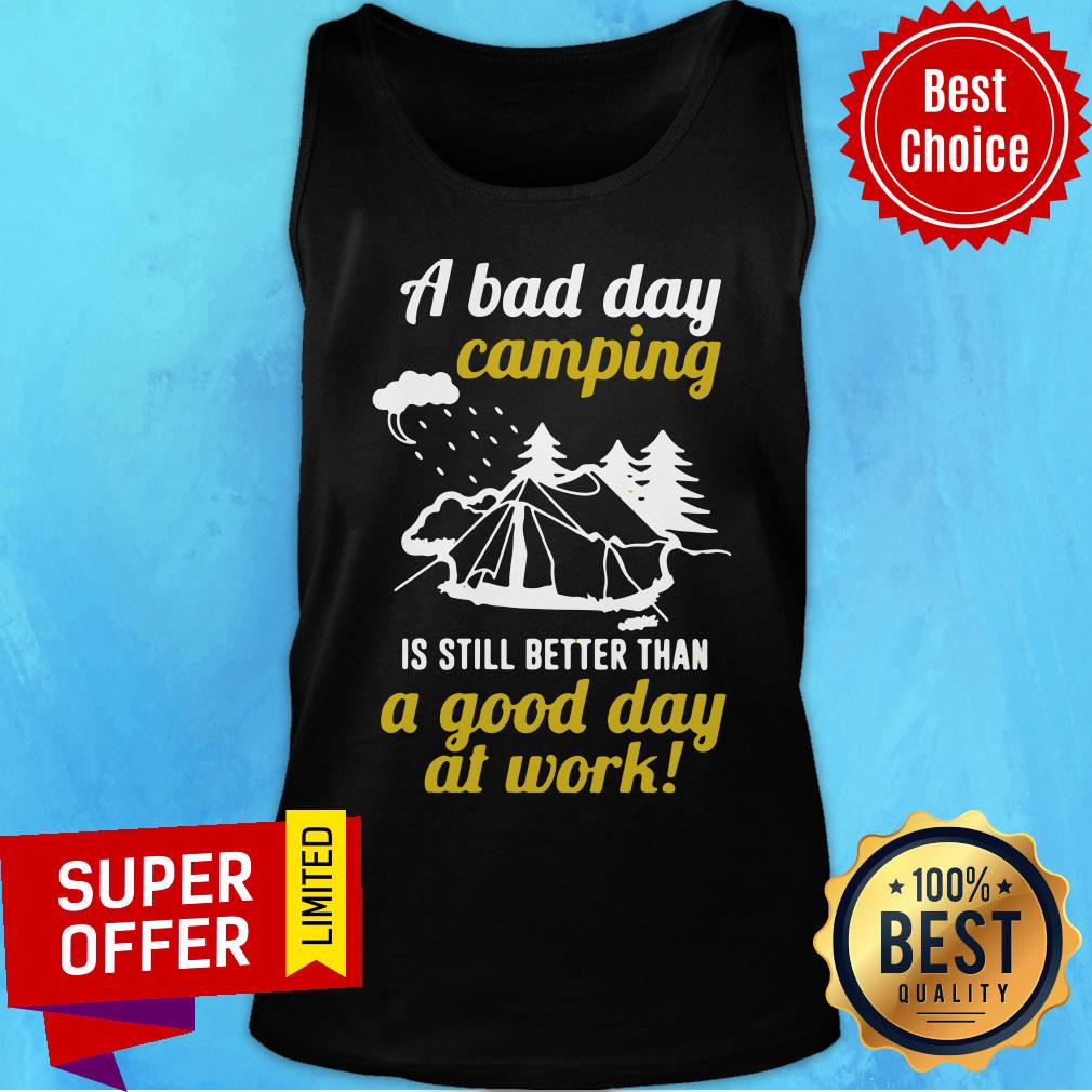 A Bad Day Camping Is Still Better Than A Good Day At Work Shirt - Image 4