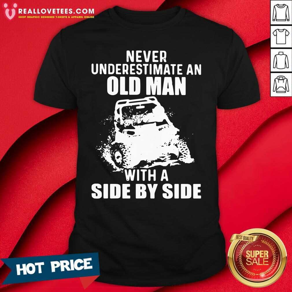 Cute Never Underestimate An Old Man With A Side By Side Shirt