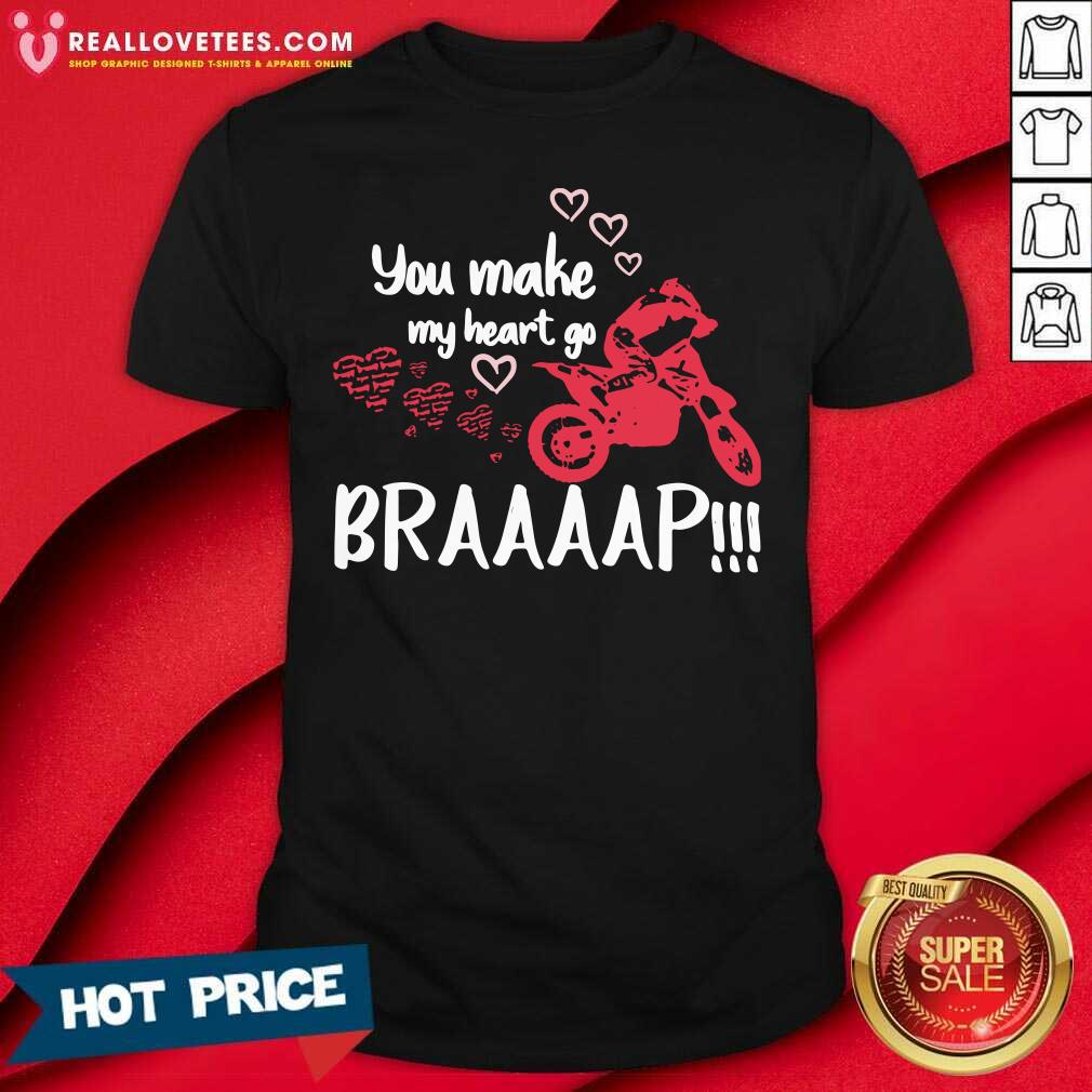 Funny Motocross You Make My Heart Go Braaap Shirt