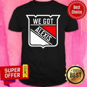 We Got Alexis New York Hockey Shirt