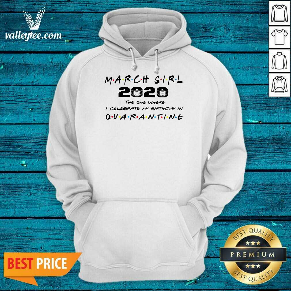Good March Girl 2020 I Celebrate My Birthday COVID-19 Shirt - Image 5