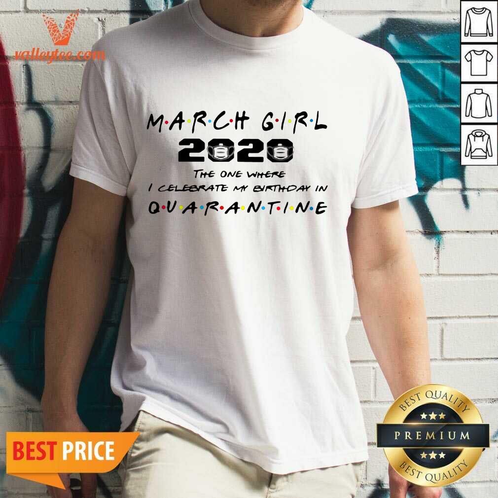 Good March Girl 2020 I Celebrate My Birthday COVID-19 Shirt