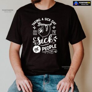 Alternative view of Taking A Sick Day Cuz I’m Sick Of People Sloth T-Shirt