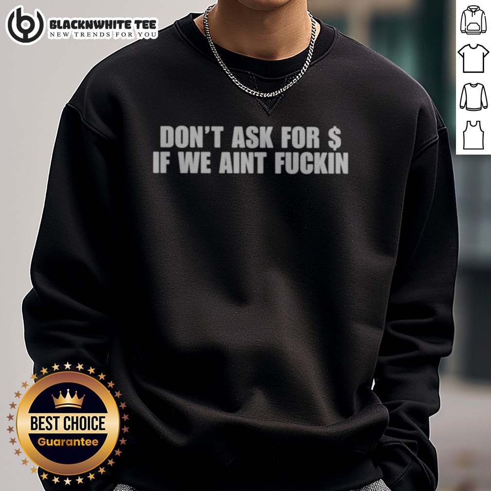 Hot Don'T Ask For Dollar If We Aint Fckin Shirt - Image 4