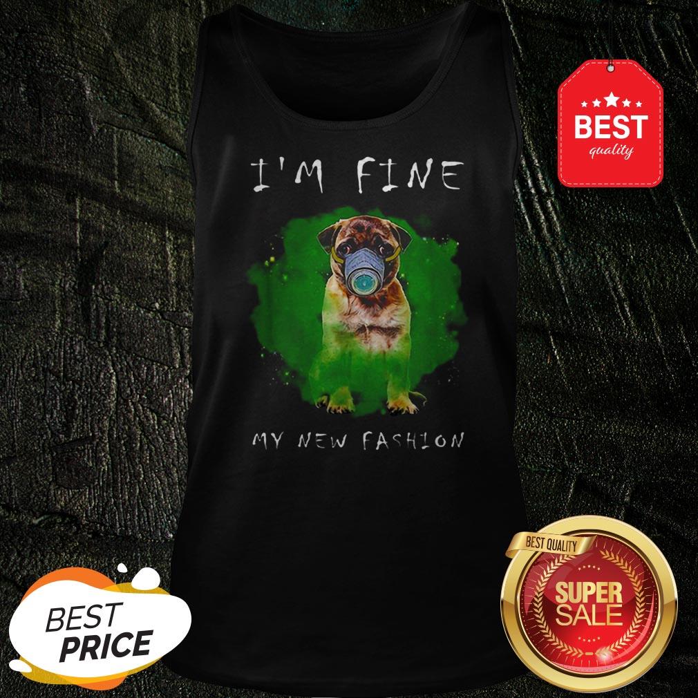 Beautiful Pug I’m Fine My New Fashion Shirt - Image 3