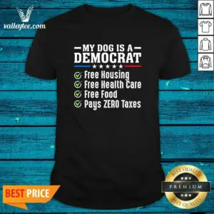 Pretty My Dog Is A Democrat Free Housing Shirt