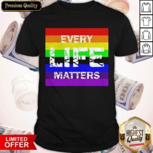 Every Life Matters LGBT Shirt