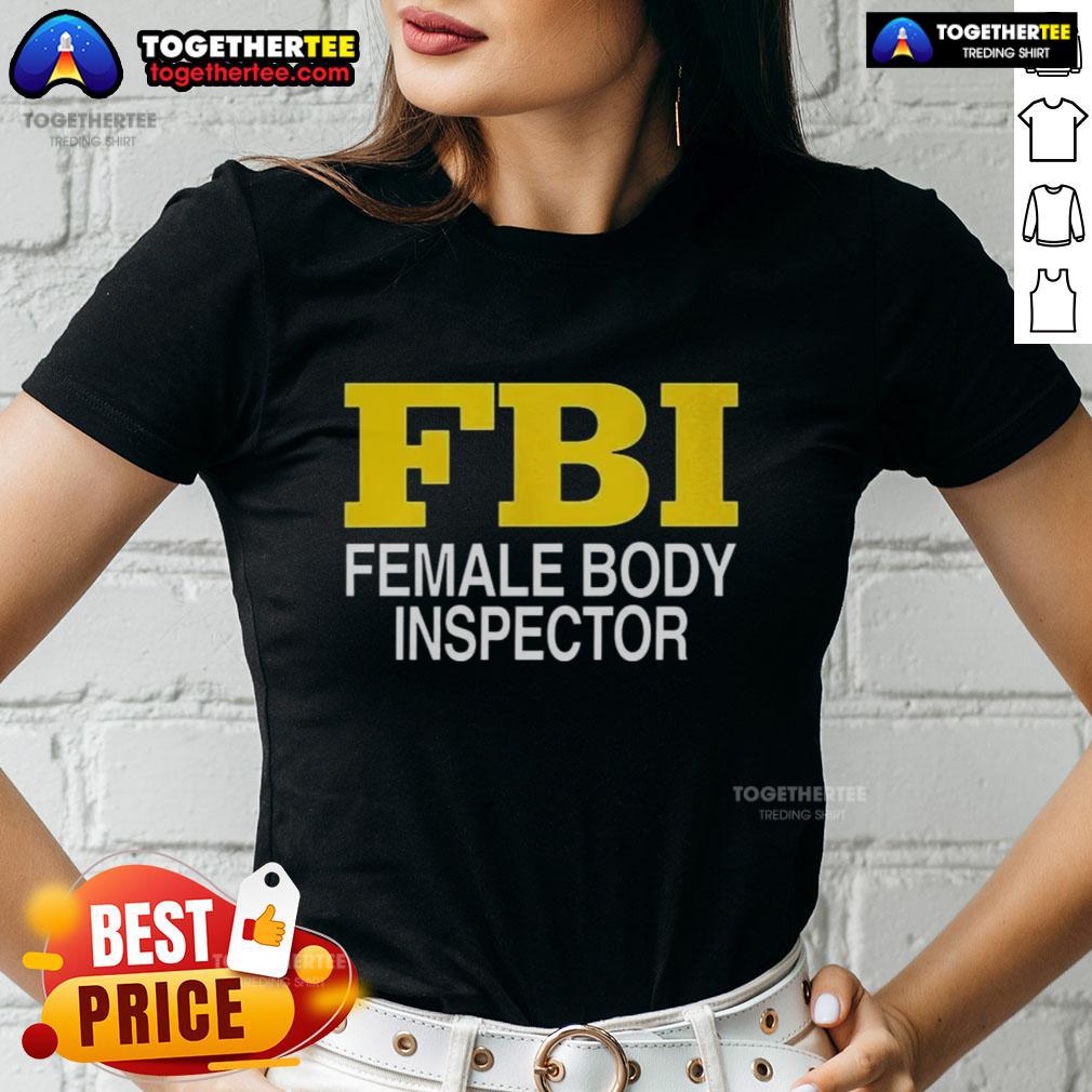 Good Female Body Inspector FBI T-Shirt - Image 3