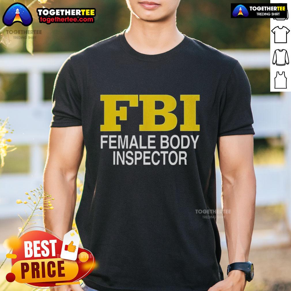 Good Female Body Inspector FBI T-Shirt