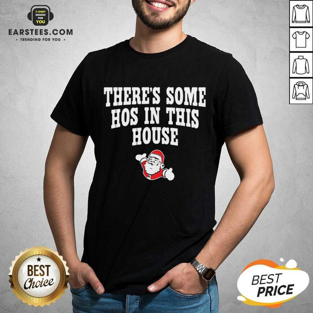 Awesome Theres Some Hos In This House Santa Clause Merry Xmas Shirt
