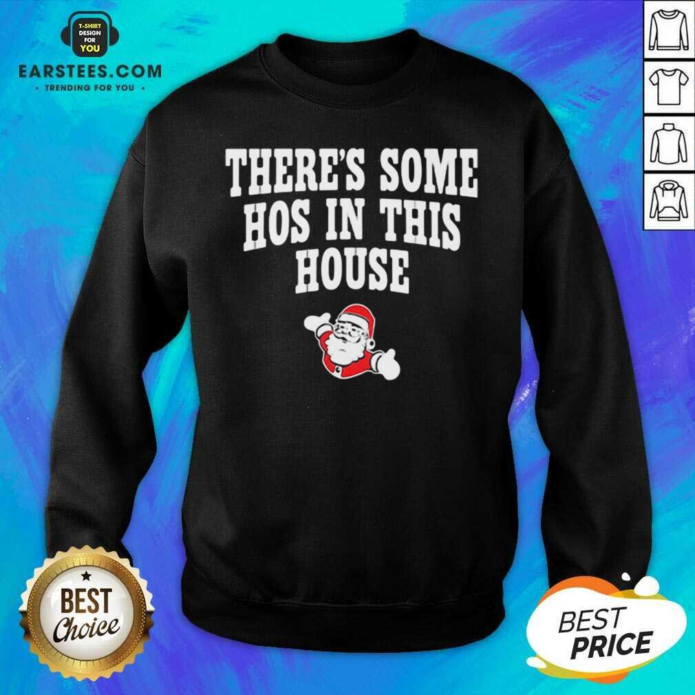 Awesome Theres Some Hos In This House Santa Clause Merry Xmas Shirt - Image 4