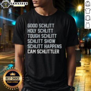 Hot Good Schlitt Holy Schlitt Tough Schlitt Schlitt Show Schlitt Happens And Cam Schlittler T-Shirt