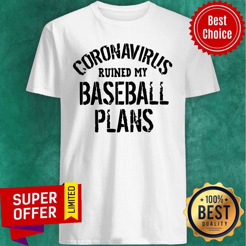 Nice Coronavirus Ruined My Baseball Plans Shirt