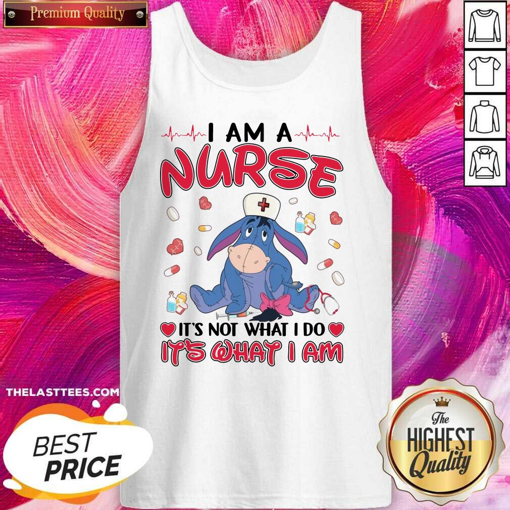 Top Eeyore I Am A Nurse It’s Not What I Do It’s What I Am Shirt - Image 3