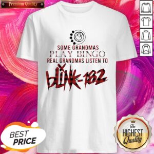 Some Grandmas Play Bingo Real Grandmas Listen To Blink 182 Shirt