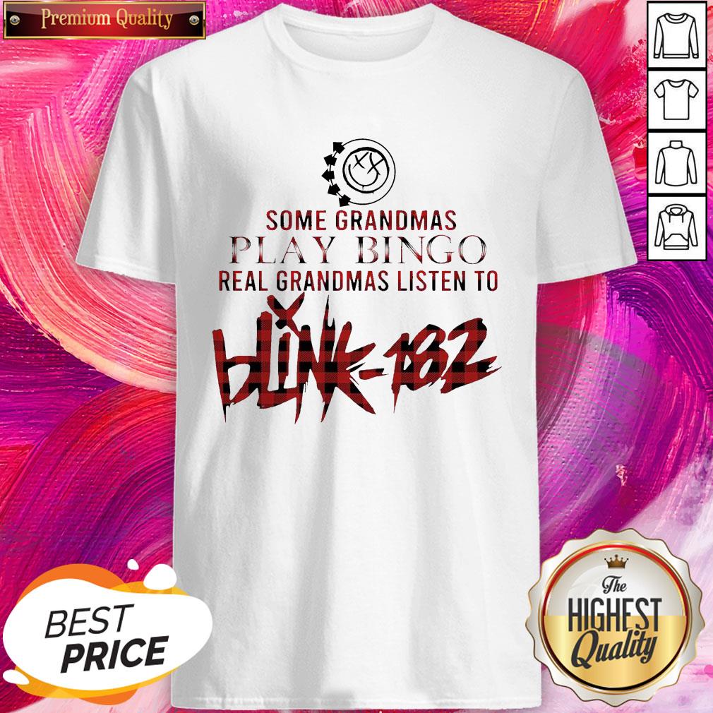 Some Grandmas Play Bingo Real Grandmas Listen To Blink 182 Shirt