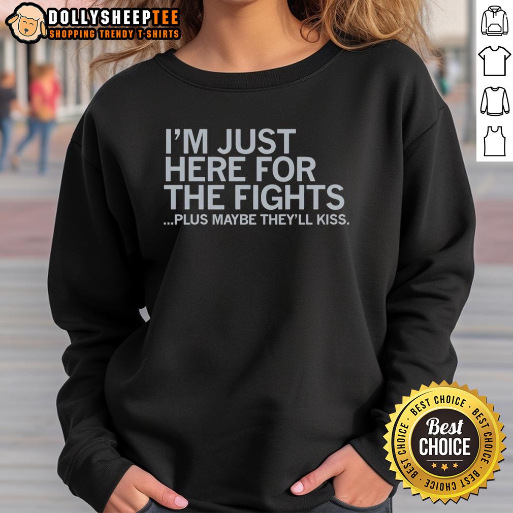 Good I'm Just Here For The Fights Plus Maybe They'll Kiss T-Shirt - Image 5