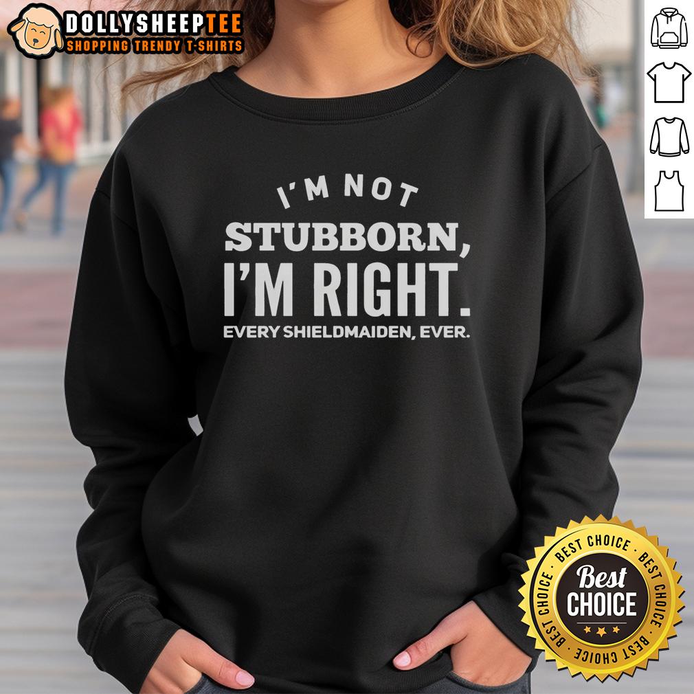 Good I'm Not Stubborn I'm Right Every Shieldmaiden Ever T-Shirt - Image 5