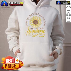 Alternative view of Happy When You Can't Find The Sunshine Be The Sunshine Sunflower T-Shirt